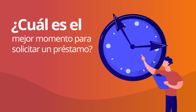 ¿Cuál es el mejor momento para solicitar un préstamo?