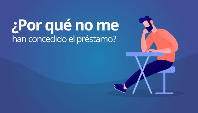 ¿Por qué no me han concedido el préstamo? ¿Qué puedo hacer?