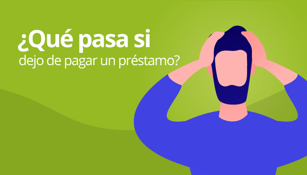 ¿Qué pasa si dejo de pagar un préstamo?