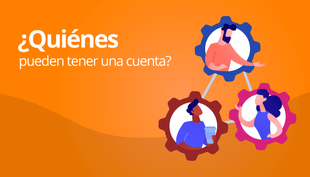 ¿Quiénes pueden tener una cuenta? Propietarios de las cuentas, individuos, parejas, niños